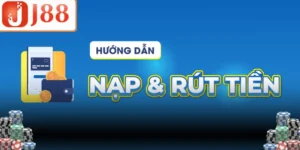 Hướng Dẫn Nạp Tiền J88 Nhanh, Chuẩn Và Hiệu Quả Nhất
